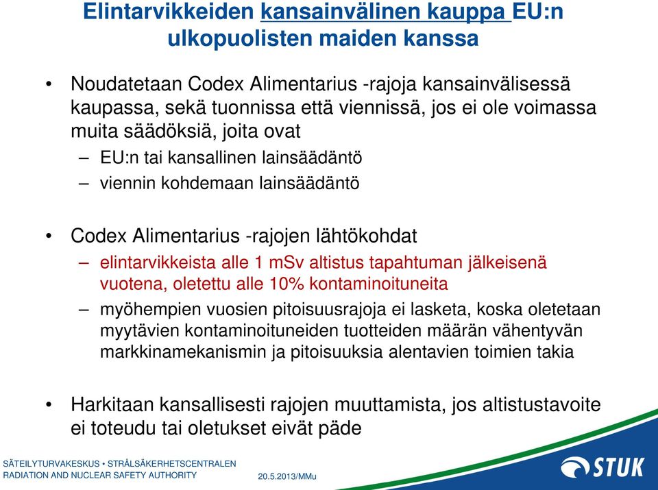 altistus tapahtuman jälkeisenä vuotena, oletettu alle 10% kontaminoituneita myöhempien vuosien pitoisuusrajoja ei lasketa, koska oletetaan myytävien kontaminoituneiden