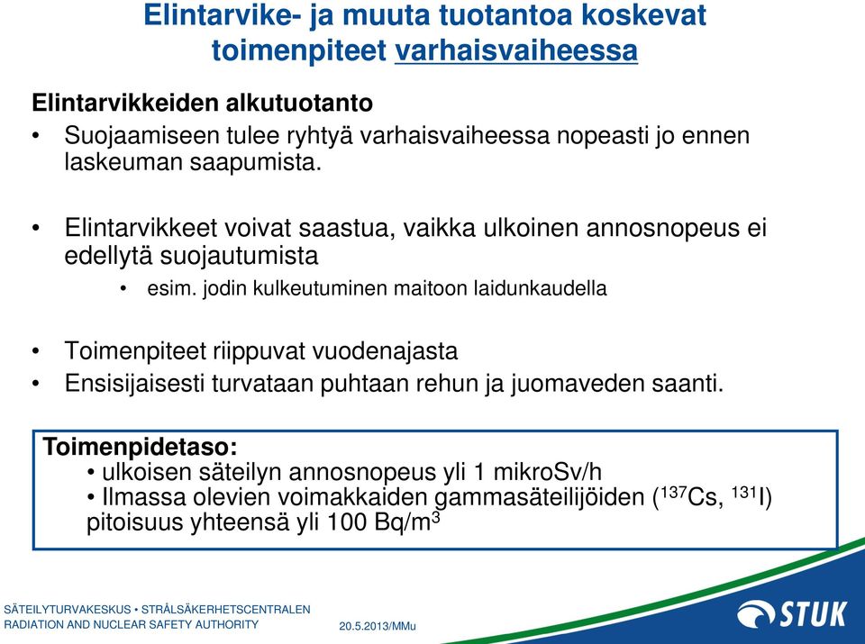 jodin kulkeutuminen maitoon laidunkaudella Toimenpiteet riippuvat vuodenajasta Ensisijaisesti turvataan puhtaan rehun ja juomaveden saanti.
