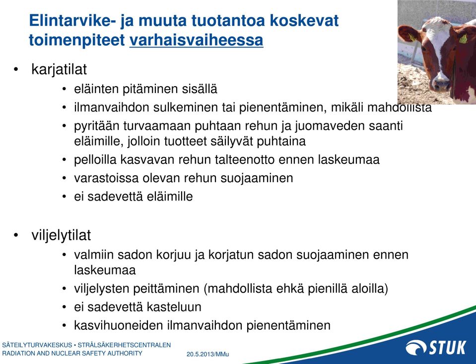 kasvavan rehun talteenotto ennen laskeumaa varastoissa olevan rehun suojaaminen ei sadevettä eläimille viljelytilat valmiin sadon korjuu ja