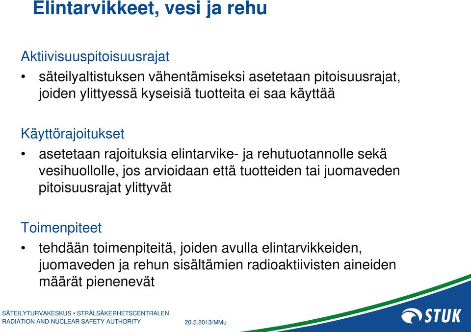 rehutuotannolle sekä vesihuollolle, jos arvioidaan että tuotteiden tai juomaveden pitoisuusrajat ylittyvät