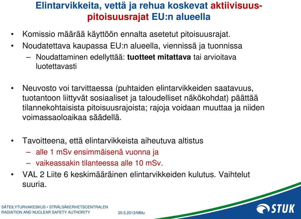 elintarvikkeiden saatavuus, tuotantoon liittyvät sosiaaliset ja taloudelliset näkökohdat) päättää tilannekohtaisista pitoisuusrajoista; rajoja voidaan muuttaa ja niiden