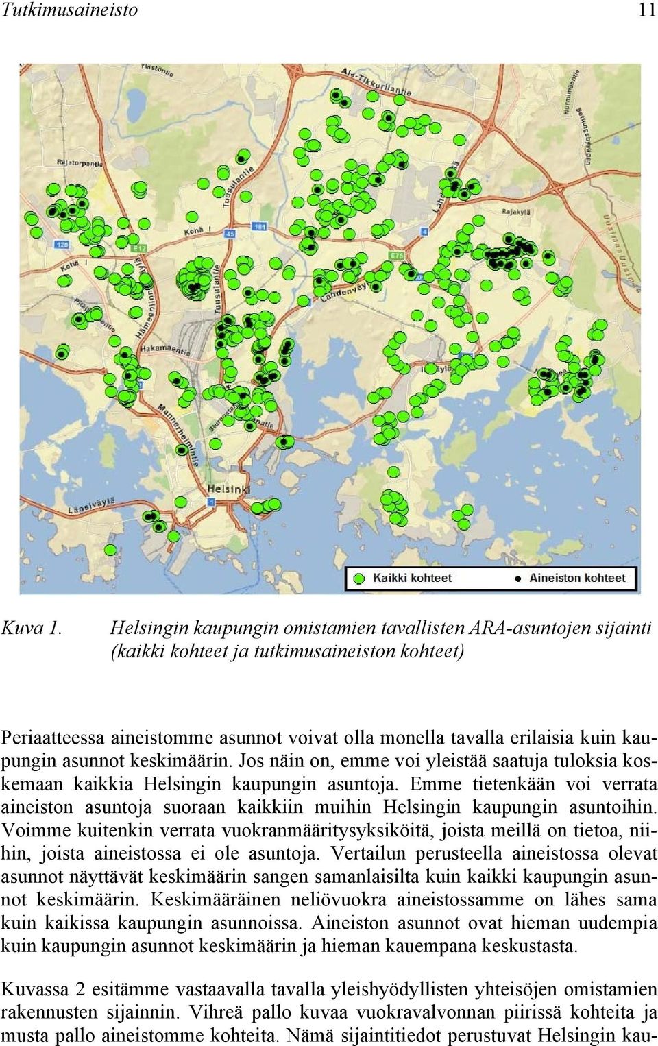 asunnot keskimäärin. Jos näin on, emme voi yleistää saatuja tuloksia koskemaan kaikkia Helsingin kaupungin asuntoja.