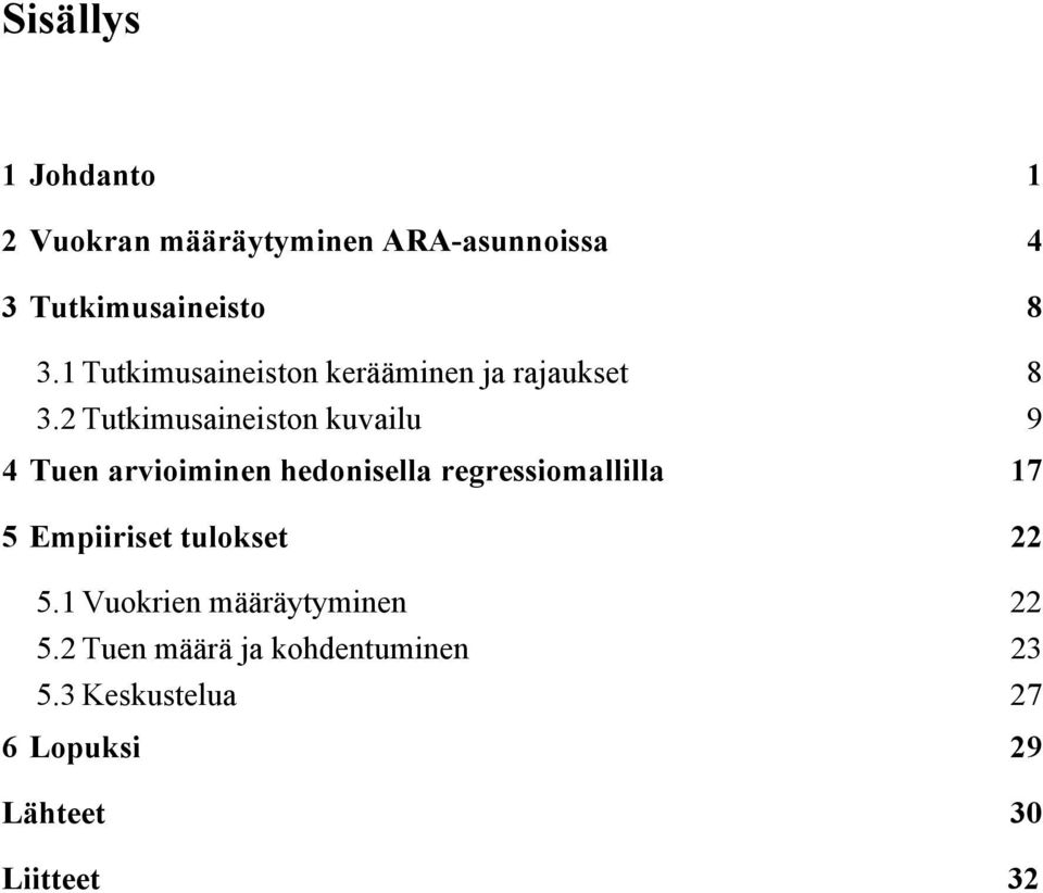 2 Tutkimusaineiston kuvailu 9 4 Tuen arvioiminen hedonisella regressiomallilla 17 5