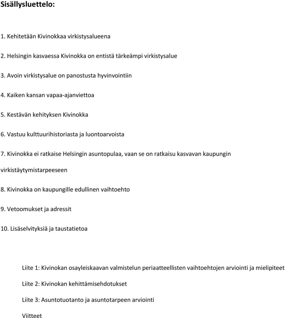 Kivinokka ei ratkaise Helsingin asuntopulaa, vaan se on ratkaisu kasvavan kaupungin virkistäytymistarpeeseen 8. Kivinokka on kaupungille edullinen vaihtoehto 9.