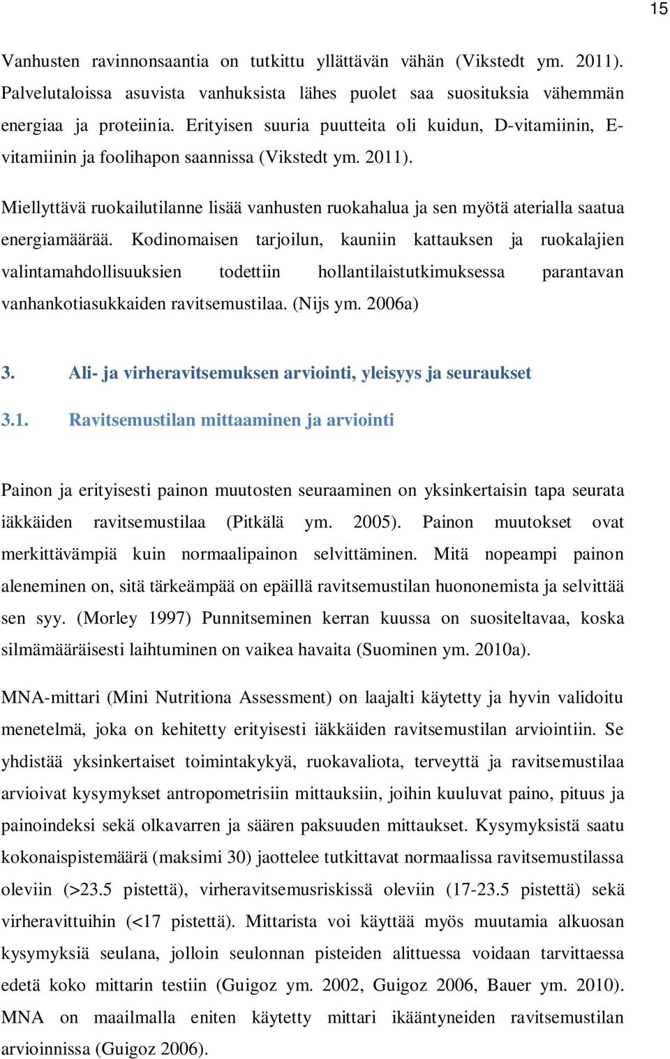 Miellyttävä ruokailutilanne lisää vanhusten ruokahalua ja sen myötä aterialla saatua energiamäärää.