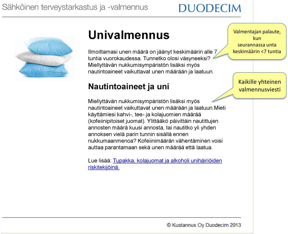 Nautintoaineet ja uni Valmentajan palaute, kun seurannassa unta keskimäärin <7 tuntia Kaikille yhteinen valmennusviesti mieti käyttämiesi kahvi-, tee- ja kolajuomien määrää (kofeiinipitoiset juomat).