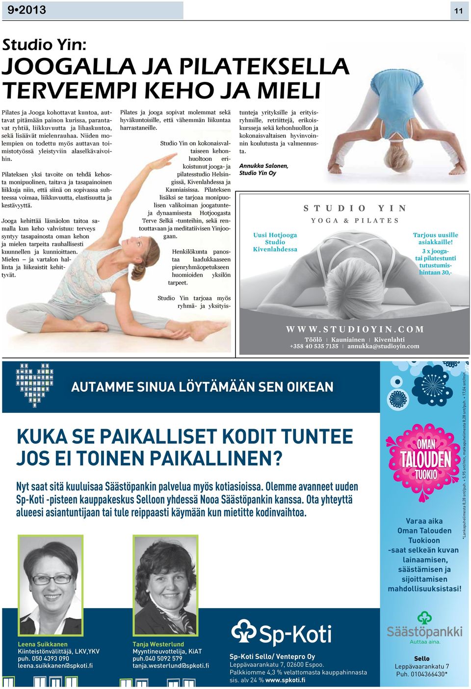 Pilateksen yksi tavoite on tehdä kehosta monipuolinen, taitava ja tasapainoinen liikkuja niin, että siinä on sopivassa suhteessa voimaa, liikkuvuutta, elastisuutta ja kestävyyttä.