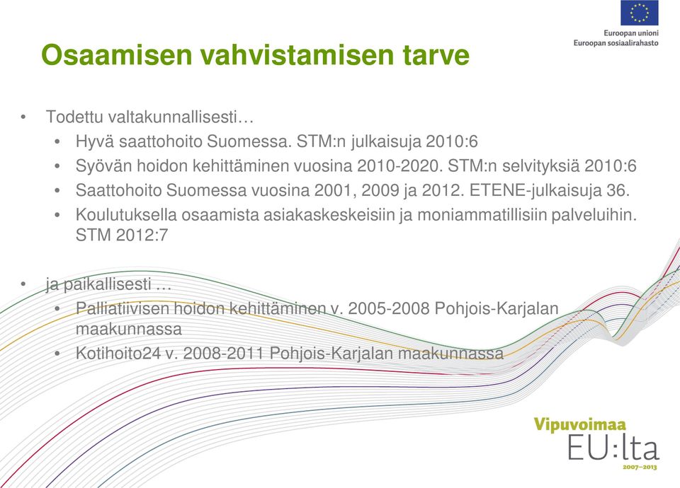 STM:n selvityksiä 2010:6 Saattohoito Suomessa vuosina 2001, 2009 ja 2012. ETENE-julkaisuja 36.