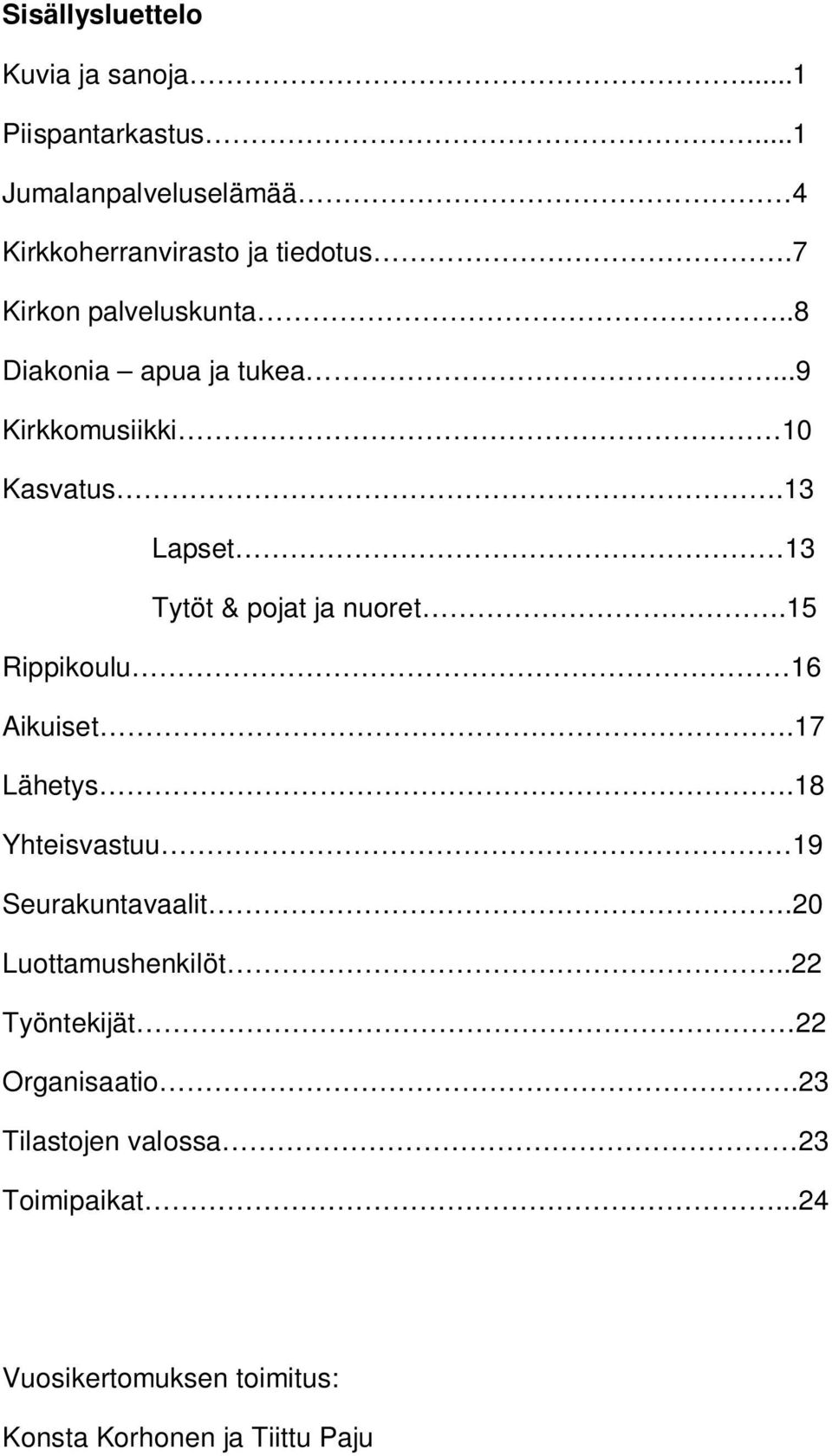 13 Lapset 13 Tytöt & pojat ja nuoret.15 Rippikoulu 16 Aikuiset.17 Lähetys.18 Yhteisvastuu 19 Seurakuntavaalit.