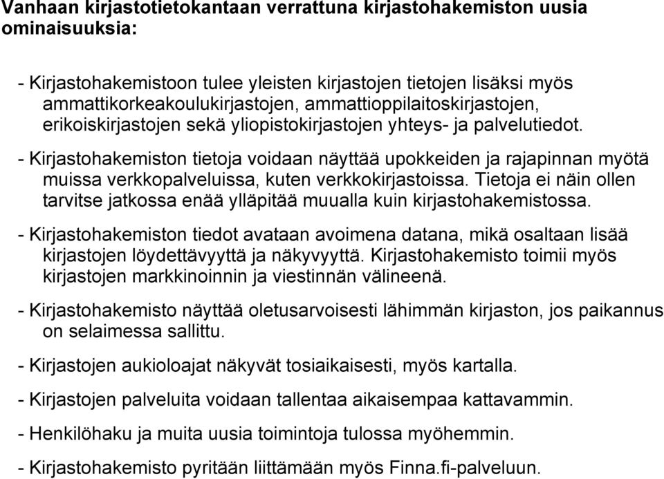 - Kirjastohakemiston tietoja voidaan näyttää upokkeiden ja rajapinnan myötä muissa verkkopalveluissa, kuten verkkokirjastoissa.