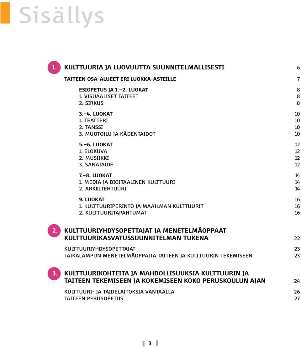 KULTTUURIPERINTÖ JA MAAILMAN KULTTUURIT 16 2. KULTTUURITAPAHTUMAT 16 2.