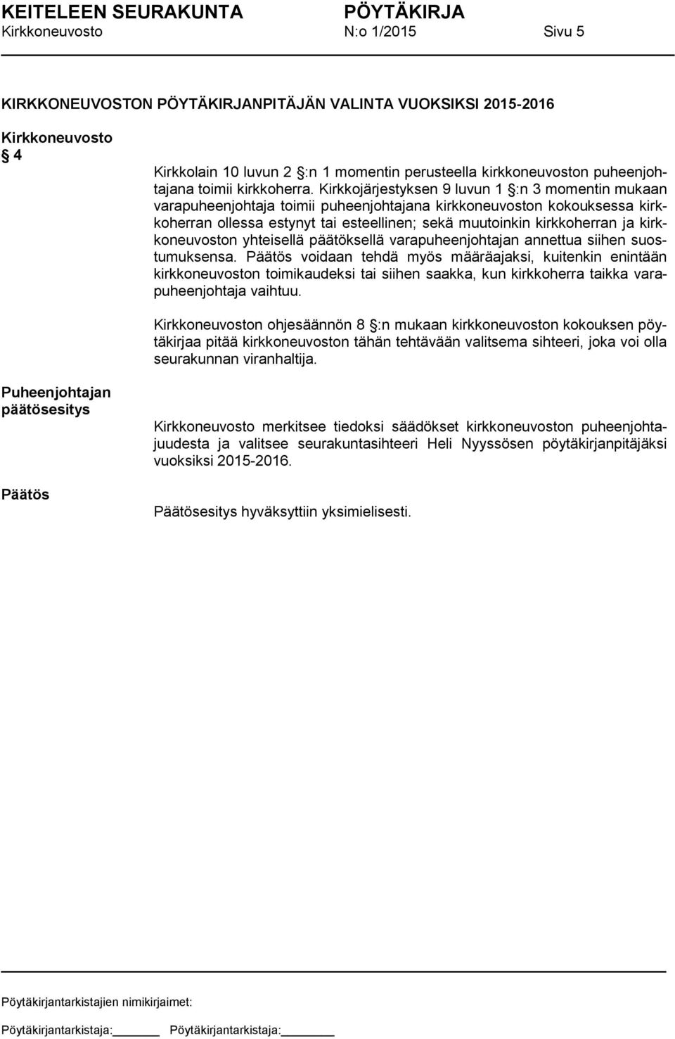 kirkkoneuvoston yhteisellä päätöksellä varapuheenjohtajan annettua siihen suostumuksensa.