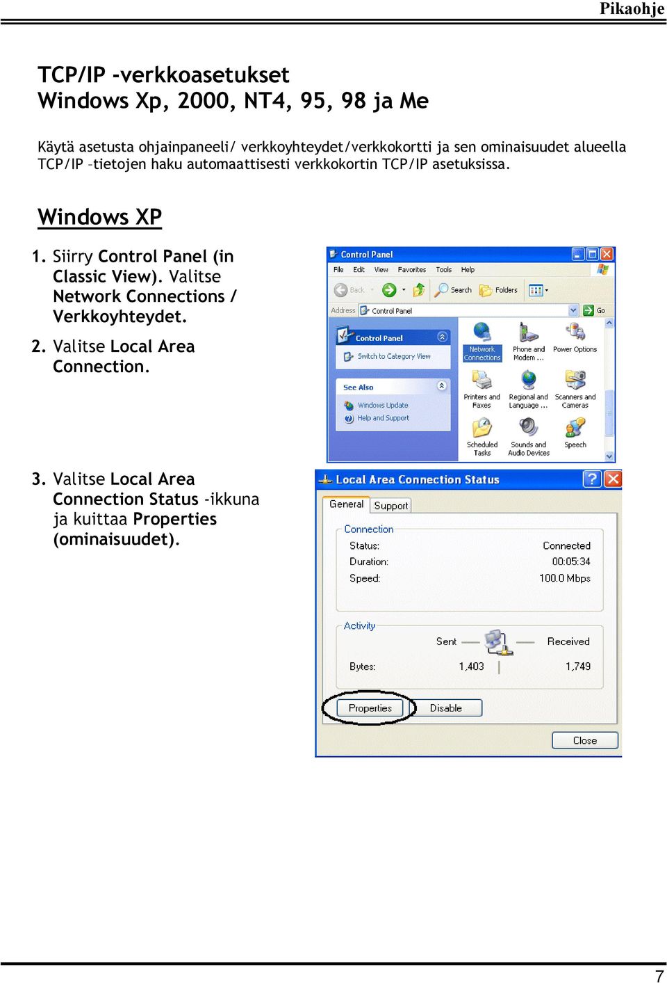 TCP/IP asetuksissa. Windows XP 1. Siirry Control Panel (in Classic View).