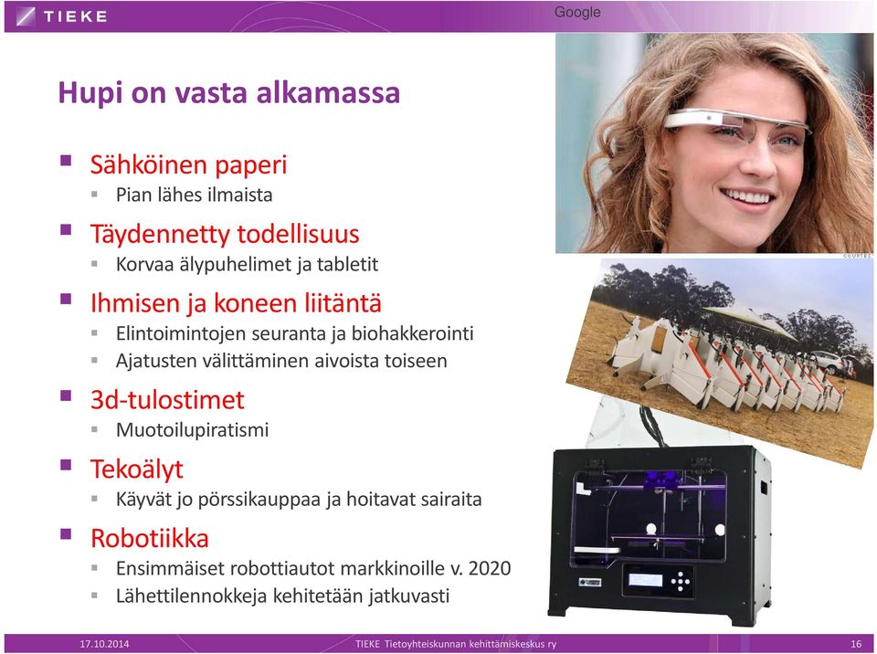 3d-tulostimet Muotoilupiratismi Tekoälyt Käyvät jo pörssikauppaa ja hoitavat sairaita Robotiikka Ensimmäiset