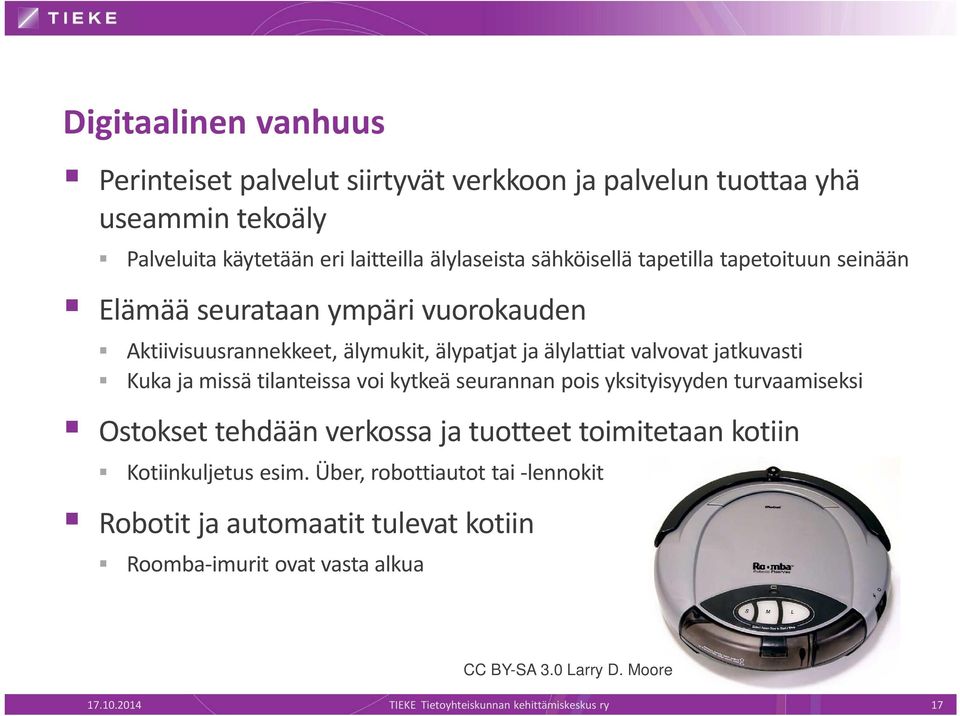 tilanteissa voi kytkeä seurannan pois yksityisyyden turvaamiseksi Ostokset tehdään verkossa ja tuotteet toimitetaan kotiin Kotiinkuljetus esim.