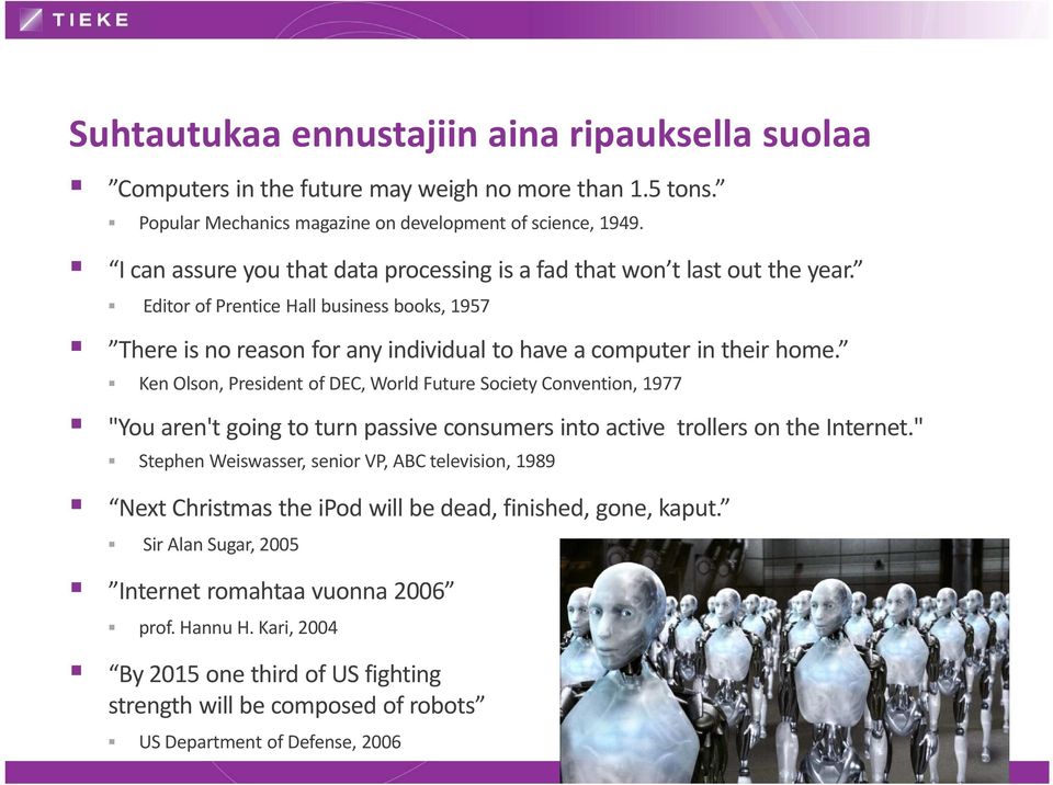 Ken Olson, President of DEC, World Future Society Convention, 1977 "Youaren'tgoingto turnpassiveconsumersinto active trollerson the Internet.