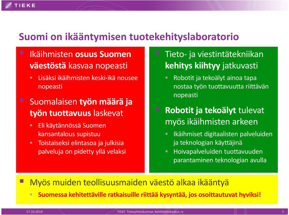 nostaa työn tuottavuutta riittävän nopeasti Robotit ja tekoälyt tulevat myös ikäihmisten arkeen Ikäihmiset digitaalisten palveluiden ja teknologian käyttäjinä Hoivapalveluiden tuottavuuden