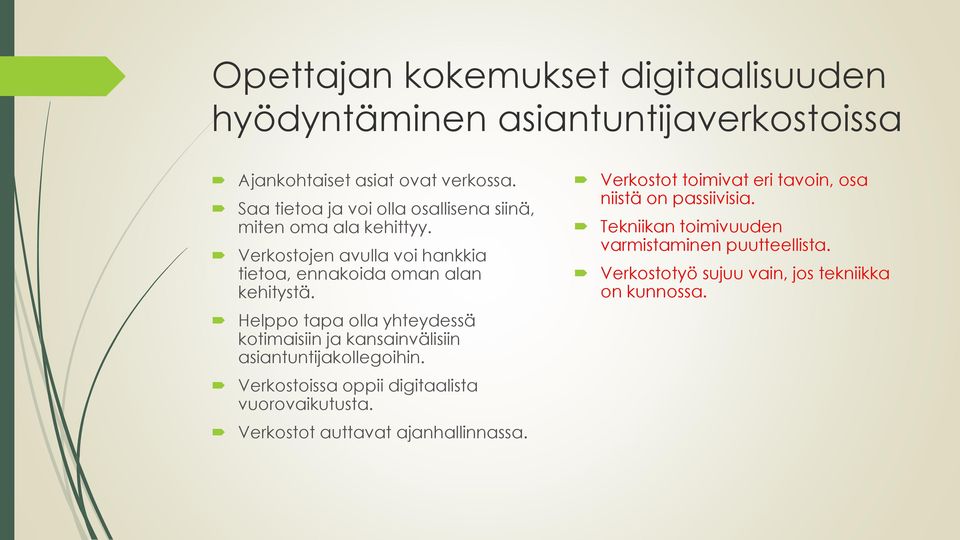 Helppo tapa olla yhteydessä kotimaisiin ja kansainvälisiin asiantuntijakollegoihin. Verkostoissa oppii digitaalista vuorovaikutusta.