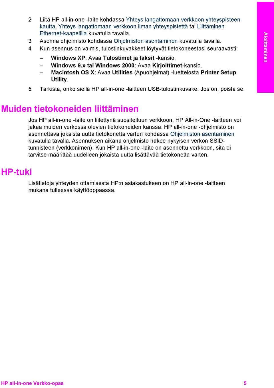 Windows 9.x tai Windows 2000: Avaa Kirjoittimet-kansio. Macintosh OS X: Avaa Utilities (Apuohjelmat) -luettelosta Printer Setup Utility.