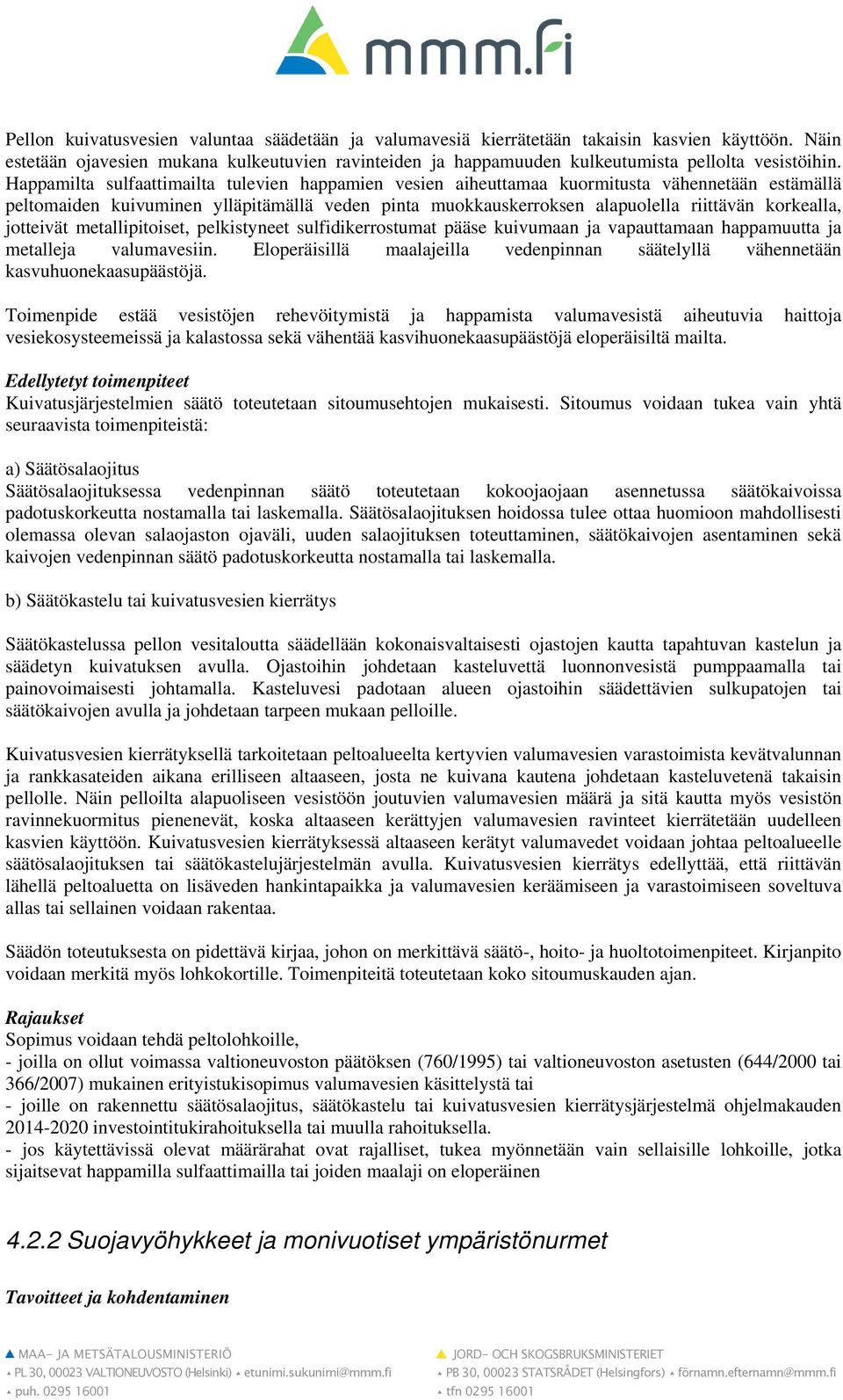 Happamilta sulfaattimailta tulevien happamien vesien aiheuttamaa kuormitusta vähennetään estämällä peltomaiden kuivuminen ylläpitämällä veden pinta muokkauskerroksen alapuolella riittävän korkealla,