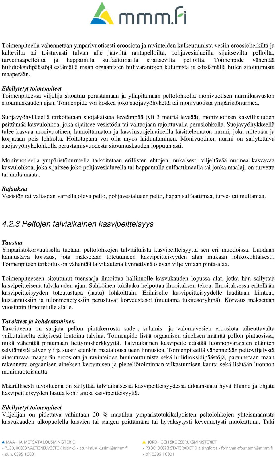 Toimenpide vähentää hiilidioksidipäästöjä estämällä maan orgaanisten hiilivarantojen kulumista ja edistämällä hiilen sitoutumista maaperään.