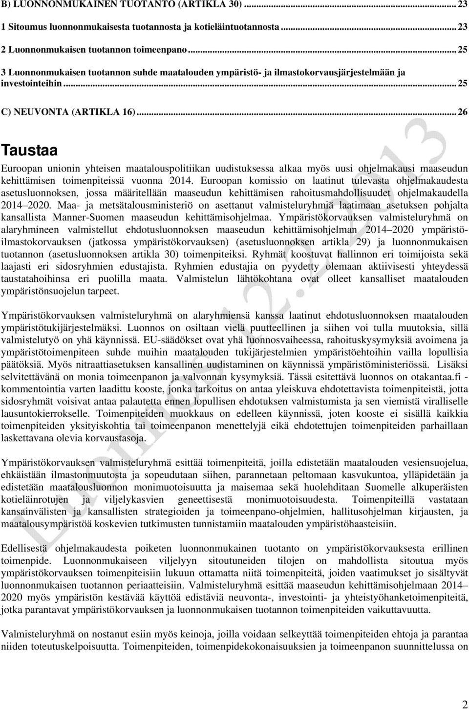 .. 26 Taustaa Euroopan unionin yhteisen maatalouspolitiikan uudistuksessa alkaa myös uusi ohjelmakausi maaseudun kehittämisen toimenpiteissä vuonna 2014.