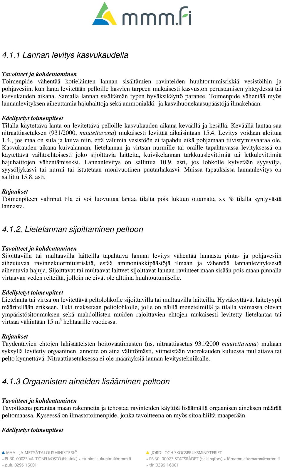 Toimenpide vähentää myös lannanlevityksen aiheuttamia hajuhaittoja sekä ammoniakki- ja kasvihuonekaasupäästöjä ilmakehään.