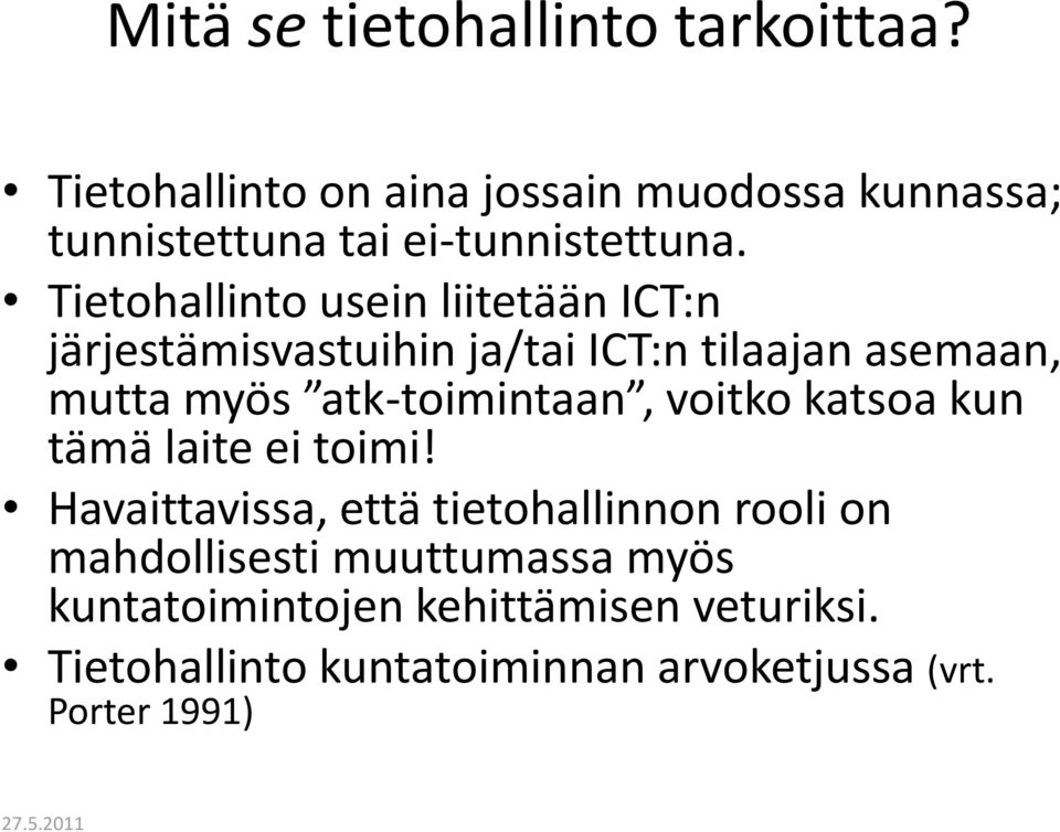 Tietohallinto usein liitetään ICT:n järjestämisvastuihin ja/tai ICT:n tilaajan asemaan, mutta myös