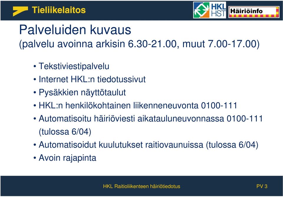 henkilökohtainen liikenneneuvonta 0100-111 Automatisoitu häiriöviesti aikatauluneuvonnassa