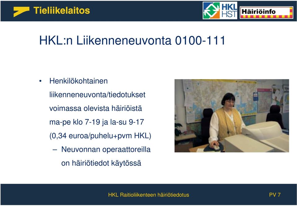 klo 7-19 ja la-su 9-17 (0,34 euroa/puhelu+pvm HKL) Neuvonnan