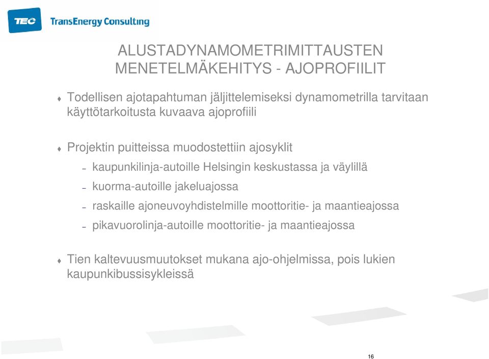 Helsingin keskustassa ja väylillä kuorma-autoille jakeluajossa raskaille ajoneuvoyhdistelmille moottoritie- ja maantieajossa