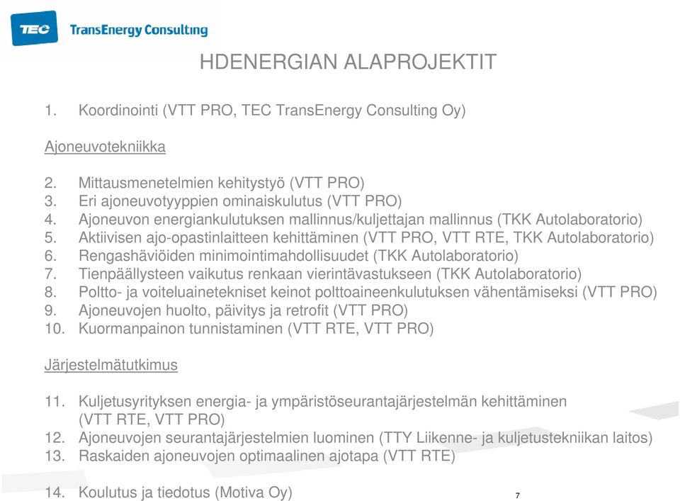 Rengashäviöiden minimointimahdollisuudet (TKK Autolaboratorio) 7. Tienpäällysteen vaikutus renkaan vierintävastukseen (TKK Autolaboratorio) 8.