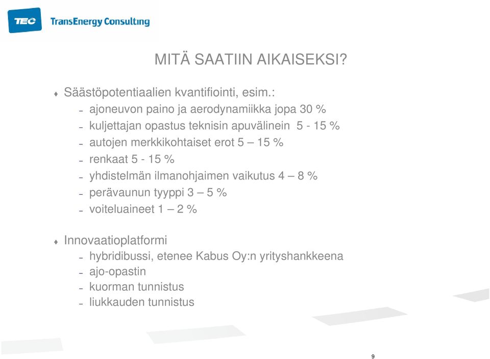 merkkikohtaiset erot 5 15 % renkaat 5-15 % yhdistelmän ilmanohjaimen vaikutus 4 8 % perävaunun tyyppi 3