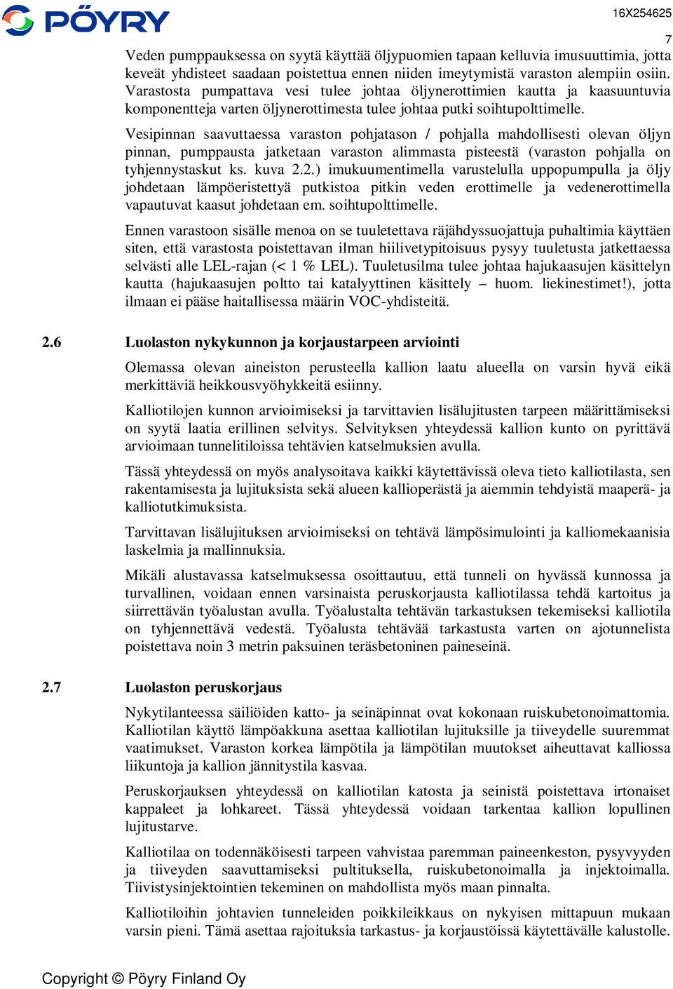 Vesipinnan saavuttaessa varaston pohjatason / pohjalla mahdollisesti olevan öljyn pinnan, pumppausta jatketaan varaston alimmasta pisteestä (varaston pohjalla on tyhjennystaskut ks. kuva 2.