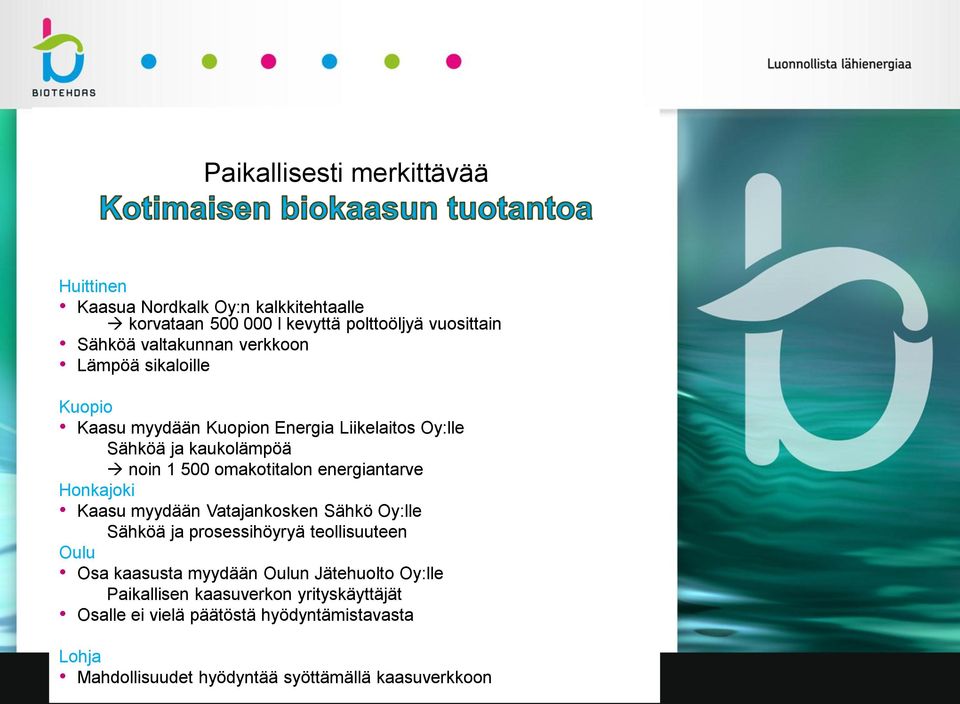 energiantarve Honkajoki Kaasu myydään Vatajankosken Sähkö Oy:lle Sähköä ja prosessihöyryä teollisuuteen Oulu Osa kaasusta myydään Oulun