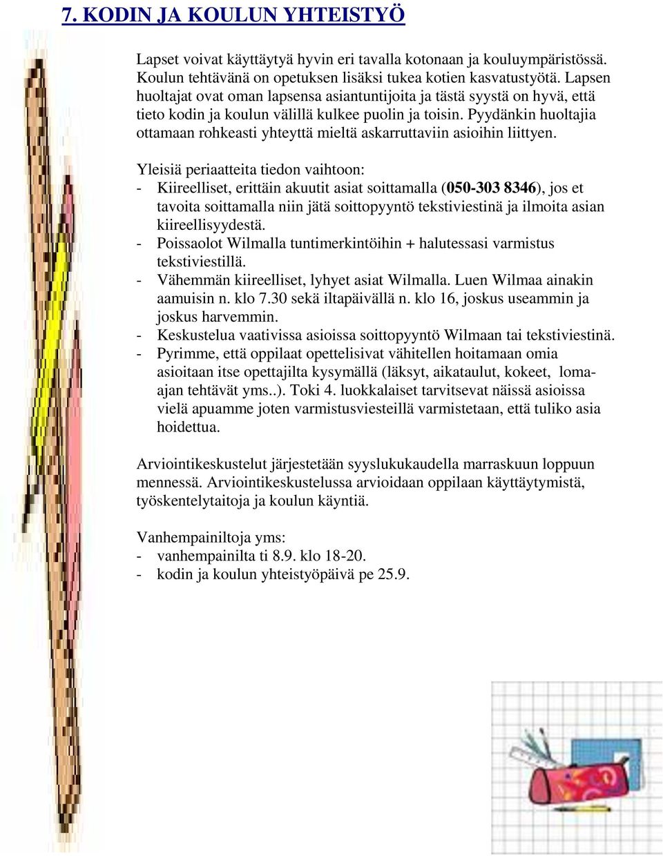 Pyydänkin huoltajia ottamaan rohkeasti yhteyttä mieltä askarruttaviin asioihin liittyen.