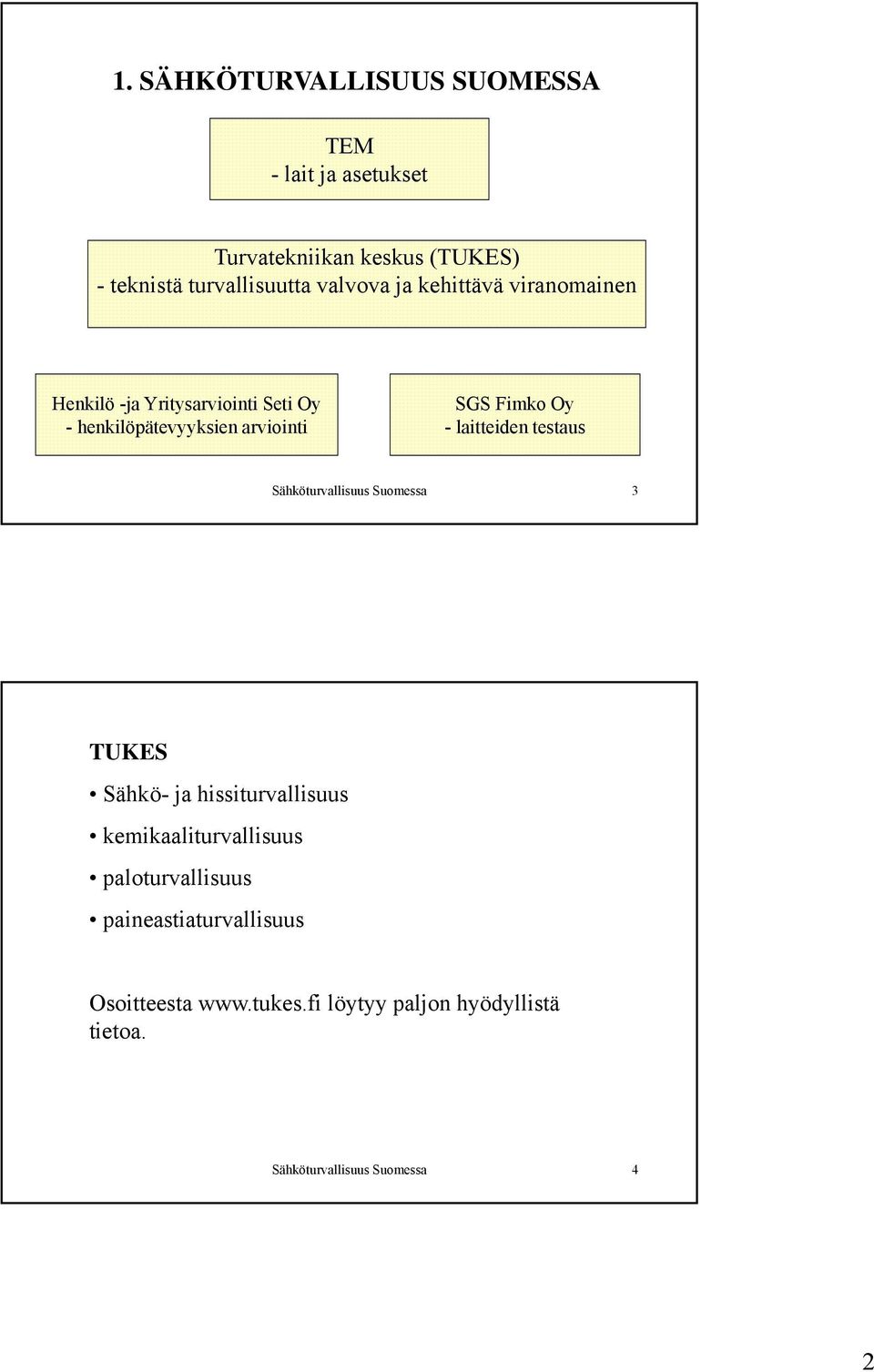 - laitteiden testaus Sähköturvallisuus Suomessa 3 TUKES Sähkö- ja hissiturvallisuus kemikaaliturvallisuus