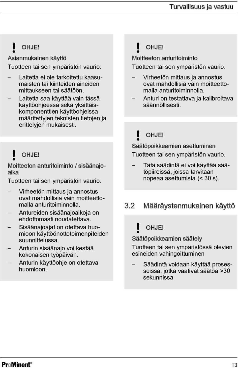 Moitteeton anturitoiminto / sisäänajoaika Tuotteen tai sen ympäristön vaurio. Virheetön mittaus ja annostus ovat mahdollisia vain moitteettomalla anturitoiminnolla.