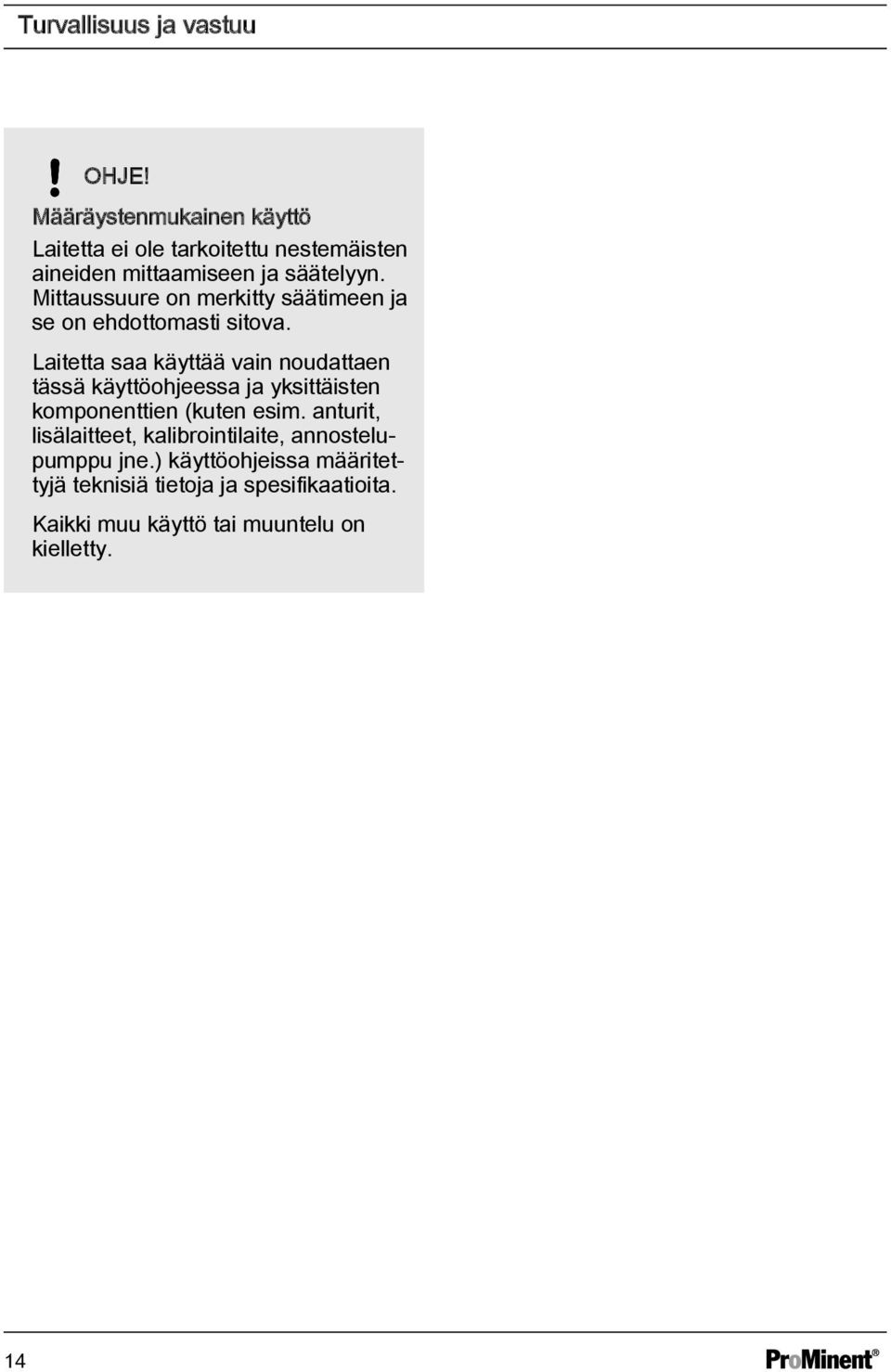 Mittaussuure on merkitty säätimeen ja se on ehdottomasti sitova.