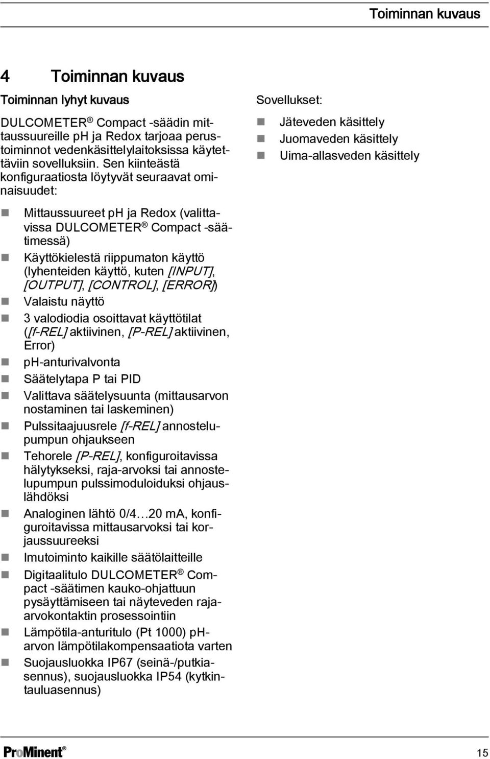 [INPUT], [OUTPUT], [CONTROL], [ERROR]) Valaistu näyttö 3 valodiodia osoittavat käyttötilat ([f-rel] aktiivinen, [P-REL] aktiivinen, Error) ph-anturivalvonta Säätelytapa P tai PID Valittava