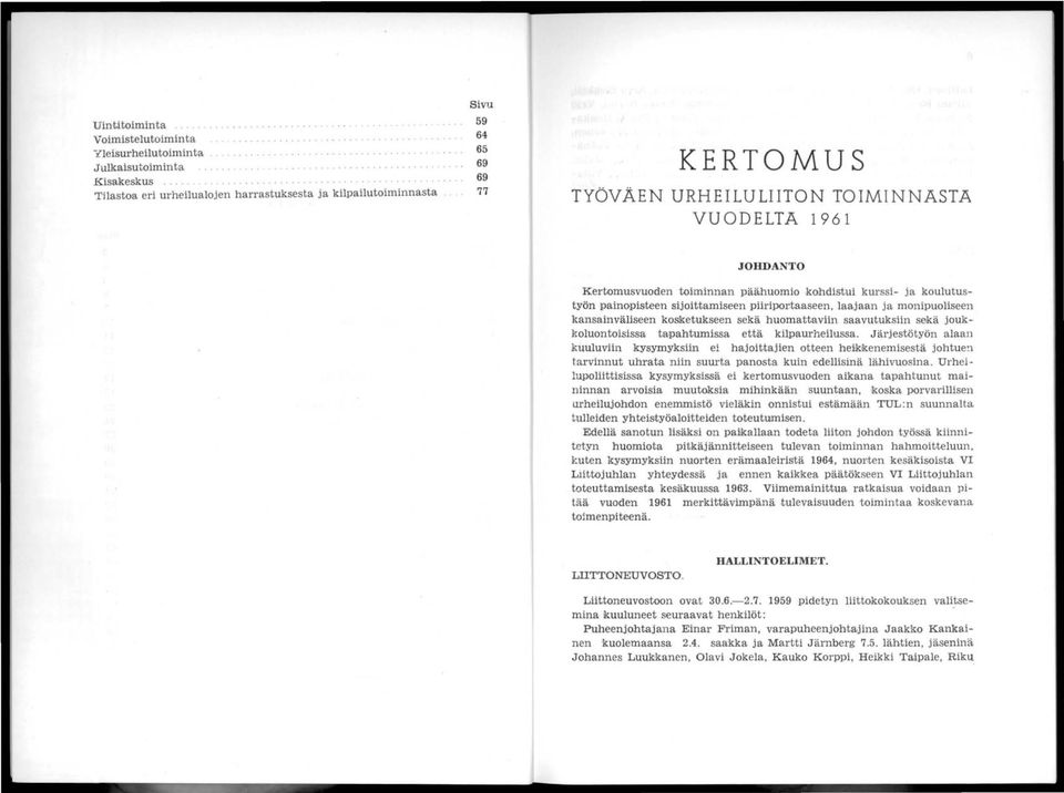 päähuomio,kohdistui kurssi- ja koulutustyön painopisteen sijoittamiseen piiriporotaaseen, laajaan ja monipuoliseen kansainväliseen kosketukseen sekä huomattaviin saavutuksiin sekä joukkoluontoisissa