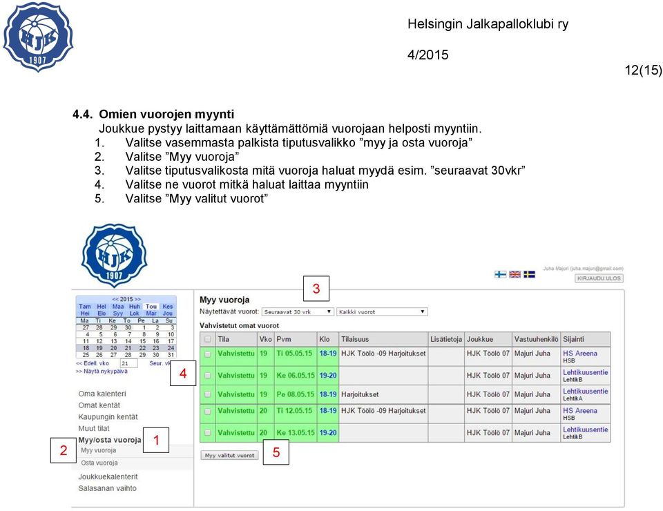 Valitse Myy vuoroja 3 Valitse tiputusvalikosta mitä vuoroja haluat myydä esim seuraavat