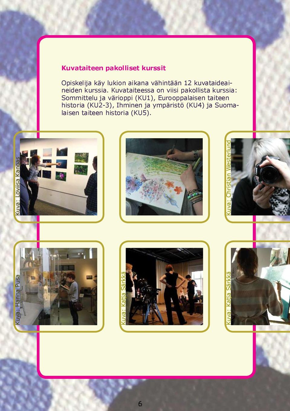 Kuvataiteessa on viisi pakollista kurssia: Sommittelu ja värioppi (KU1), Eurooppalaisen taiteen