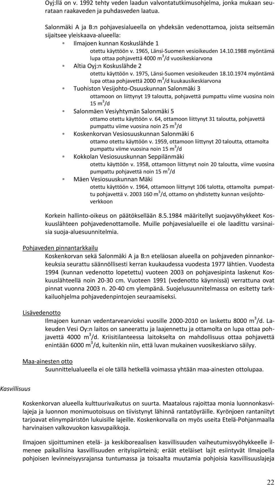 1988 myöntämä lupa ottaa pohjavettä 4000 m 3 /d vuosikeskiarvona Altia Oyj:n Koskuslähde 2 otettu käyttöön v. 1975, Länsi Suomen vesioikeuden 18.10.