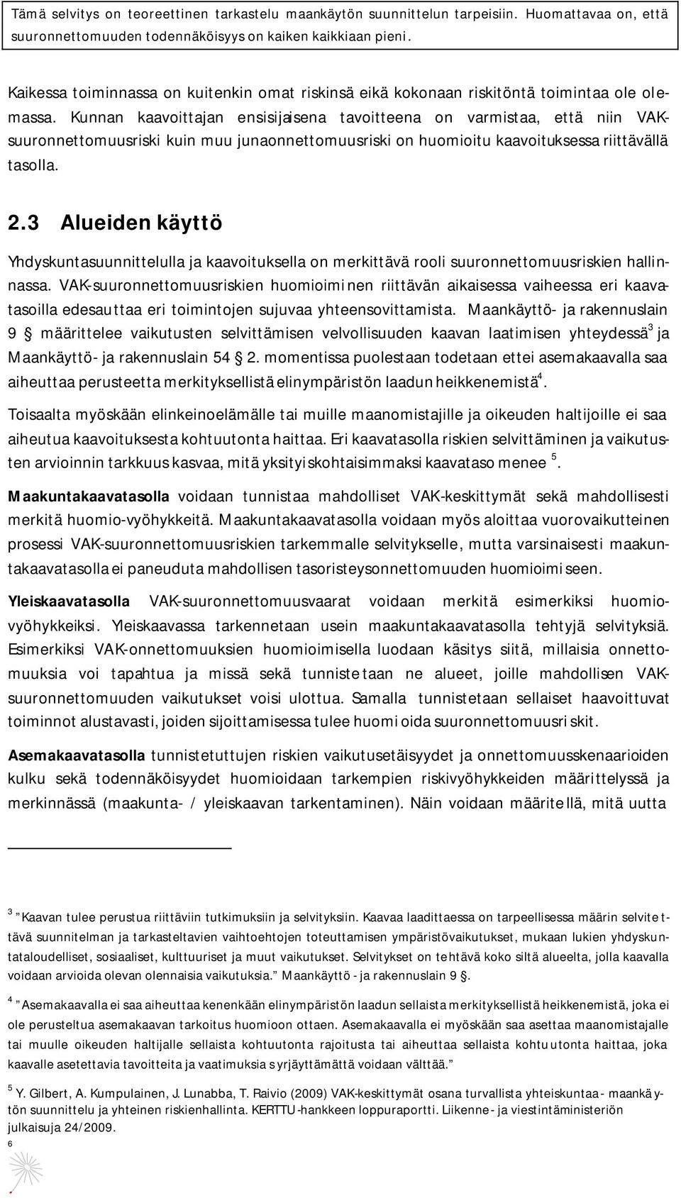 3 Alueiden käyttö Yhdyskuntasuunnittelulla ja kaavoituksella on merkittävä rooli suuronnettomuusriskien hallinnassa.