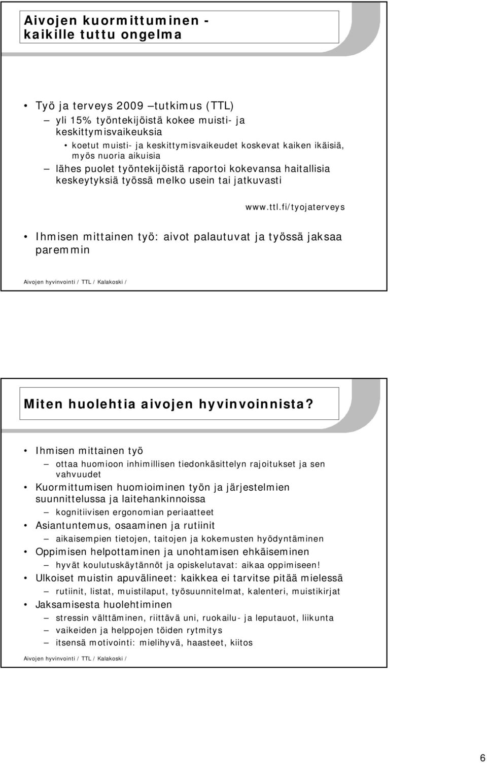 fi/tyojaterveys Ihmisen mittainen työ: aivot palautuvat ja työssä jaksaa paremmin Miten huolehtia aivojen hyvinvoinnista?