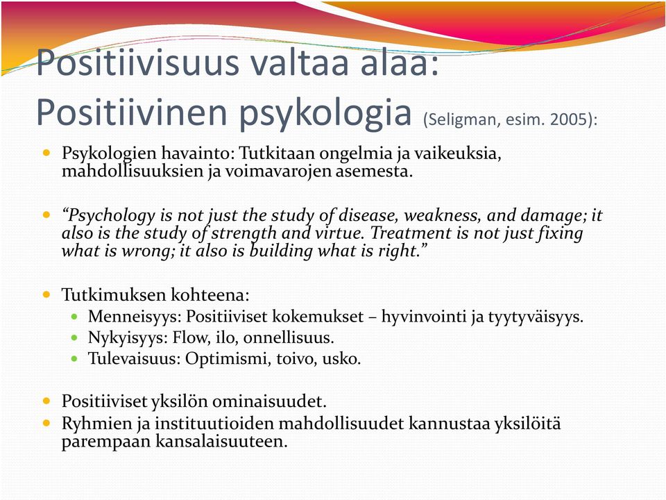 Psychology is not just the study of disease, weakness, and damage; it also is the study of strength and virtue.
