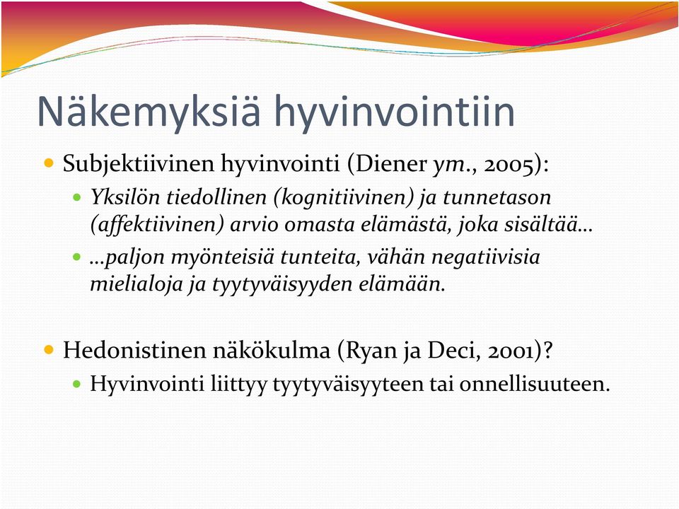 elämästä, joka sisältää paljon myönteisiä tunteita, vähän negatiivisia mielialoja ja