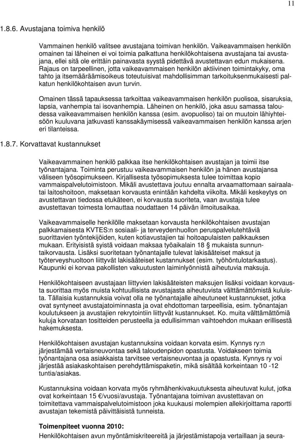 Rajaus on tarpeellinen, jotta vaikeavammaisen henkilön aktiivinen toimintakyky, oma tahto ja itsemääräämisoikeus toteutuisivat mahdollisimman tarkoituksenmukaisesti palkatun henkilökohtaisen avun