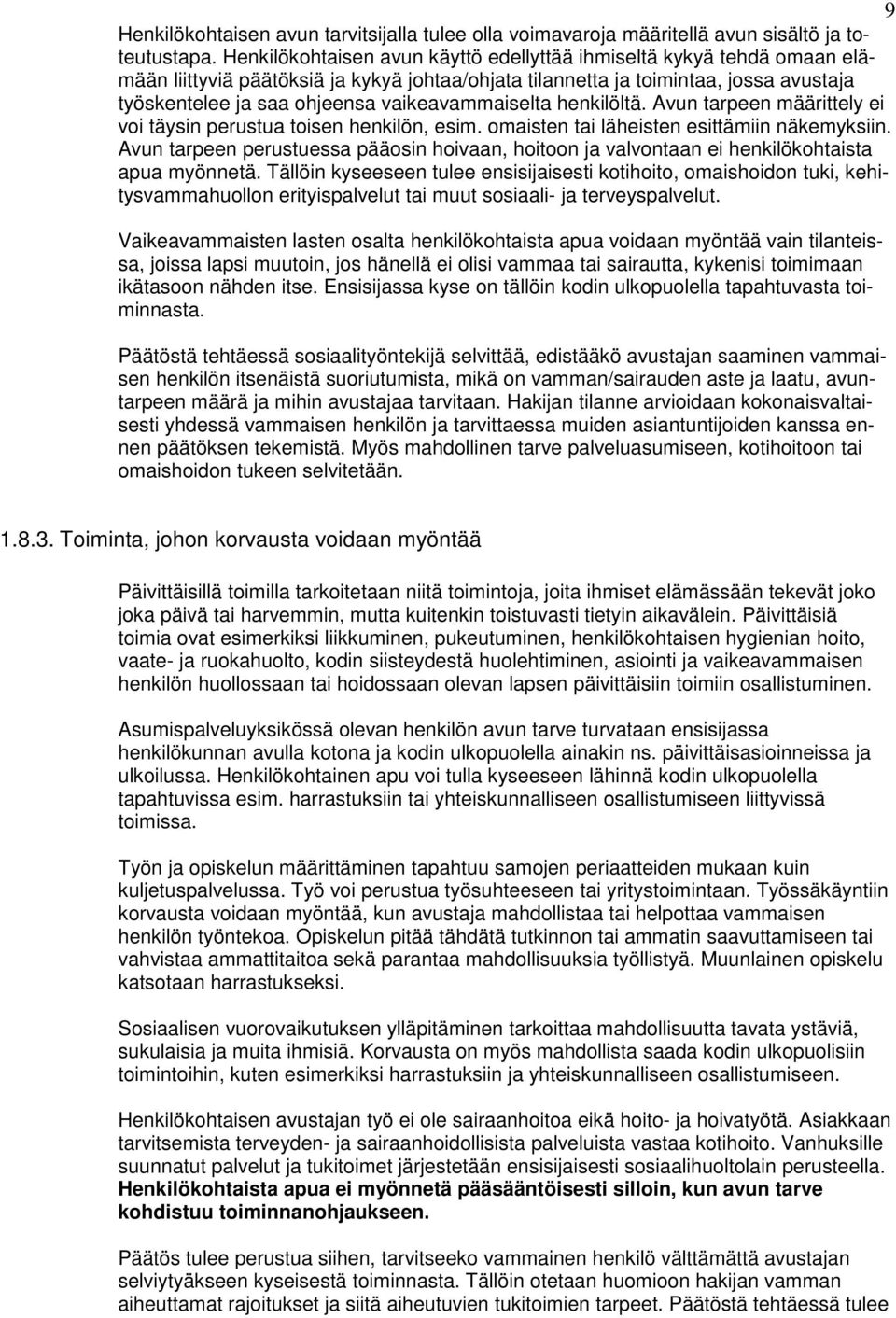 vaikeavammaiselta henkilöltä. Avun tarpeen määrittely ei voi täysin perustua toisen henkilön, esim. omaisten tai läheisten esittämiin näkemyksiin.